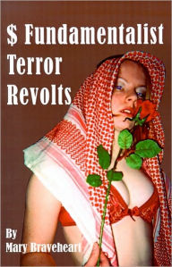 Title: $ Fundamentalist Terror Revolts: A Novel Inspired by the Murders of an Australian Nurse in Saudi and of Pricess Diana in Paris, Author: Mary Braveheart