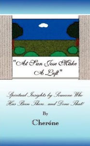 Title: An San Jose Make a Left: Spiritual Insights by Someone Who Has Been There...and Done That!, Author: Cherone