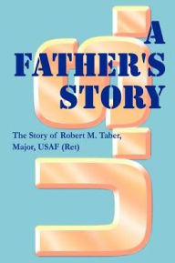 Title: A Father's Story, Author: Robert M Taber