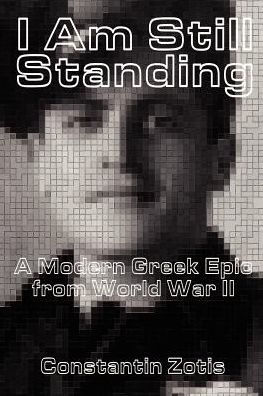 I Am Still Standing:: A Modern Greek Epic from World War II