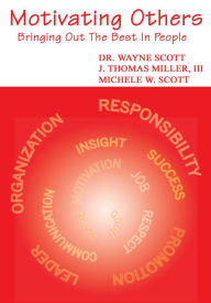 Title: Motivating Others: Bringing Out the Best in People, Author: Dr. W.Scott