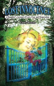 Title: Lost Innocence: A Daughter's Account of Love, Fear and Desperation, Author: Cathy Brochu