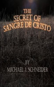 Title: The Secret of Sangre de Cristo, Author: Michael J Schneider