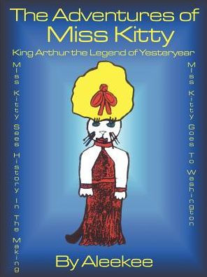 The Adventures of Miss Kitty: King Arthur the Legend of Yester Year/Miss Kitty Sees History in the Making/Miss Kitty Goes to Washington