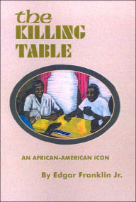 Title: The Killing Table: An African-American Icon, Author: Edgar Franklin