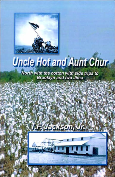 Uncle Hot and Aunt Chur: An Odyssey from Mississippi to Northeast Arkansas and Then to Southern Missouri with Side Trips to Brooklyn and Iwo Jima During World War II