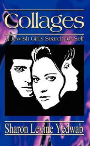 Title: Collages: A Jewish Girl's Search for Self, Author: Sharon Levine Yedwab