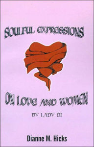 Title: Soulful Expressions on Love and Women by Lady Di, Author: Dianne M Hicks