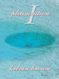 Title: Pleasuration I, Author: Kelvin Brown