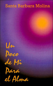 Title: Un Poco de Mi Para el Alma, Author: Santa Barbara Molina