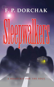 Title: Sleepwalkers, Author: F. P. Dorchak