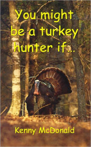 Title: You Might Be a Turkey Hunter If..., Author: Kenny McDonald