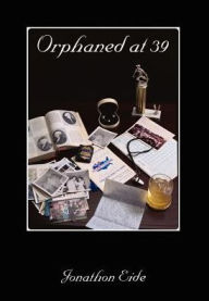 Title: Orphaned at 39, Author: Jonathan Eide