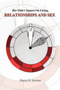 Title: Bio-Time's Impact on Living, Relationships & Sex, Author: Henry H Bowens