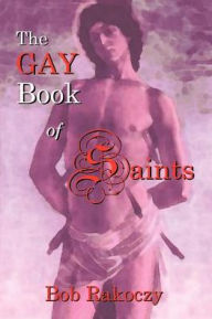 Title: The Gay Book of Saints, Author: Bob Rakoczy