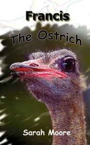 Title: Francis the Ostrich, Author: Sarah Moore