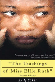 Title: The Teachings of Miss Ellie Ruth, Author: Tj Baker