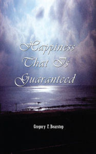 Title: Happiness That Is Guaranteed, Author: Gregory Bearstop