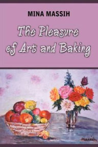 Title: The Pleasure of Art and Baking, Author: Mina Massih