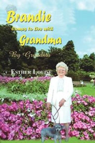 Title: Brandie Comes to Live With Grandma: By Grandma, Author: Esther Louise