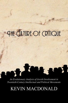 The Culture Of Critique An Evolutionary Analysis Of Jewish Involvement In Twentieth Century Intellectual And Political Movements By Kevin Macdonald Paperback Barnes Noble
