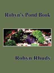 Title: Robyn's Pond Book, Author: Robyn Rhudy
