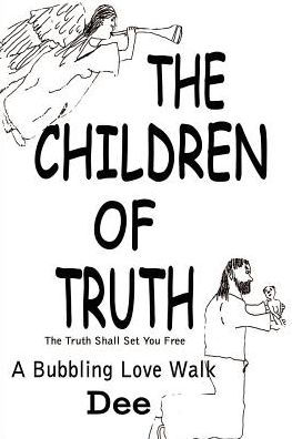 The Children of Truth-The Truth Shall Set You Free: A Bubbling Love Walk