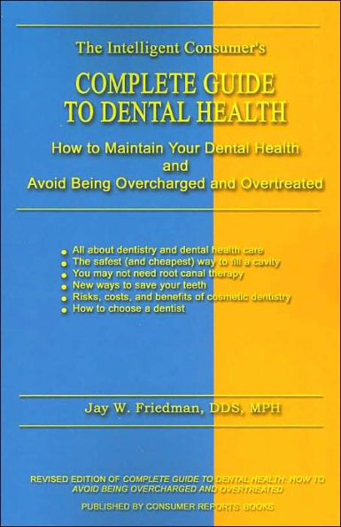 Complete Guide to Dental Health: How to Maintain Your Dental Health and Avoid Being Overcharged and Overtreated