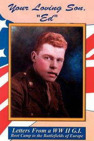 Title: Your Loving Son, Ed: Letters from a WWII G.I. -- Boot Camp to the Battlefields of Europe, Author: Fern Jennings