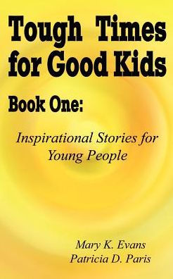 Tough Times for Good Kids Book One: Inspirational Stories for Young People