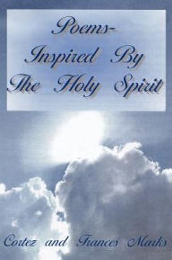Title: Poems- Inspired By The Holy Spirit, Author: Cortez and Francis Marks
