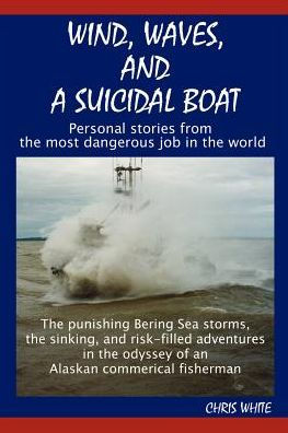 Wind, Waves, and a Suicidal Boat: Personal Stories from the Most Dangerous Job in the World