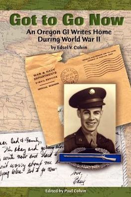 Got to Go Now: An Oregon GI Writes Home During World War II