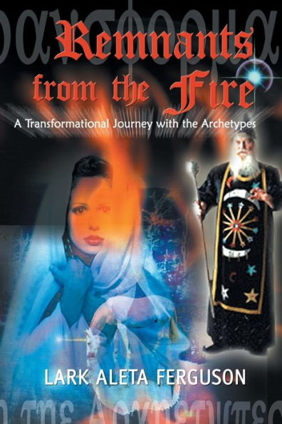 Remnants from the Fire: A Transformational Journey with the Archetypes