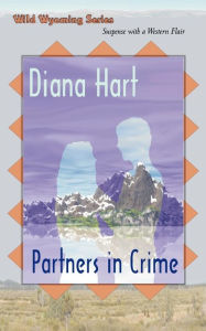 Title: Partners In Crime, Wild Wyoming Series #4, Author: Diana Hart