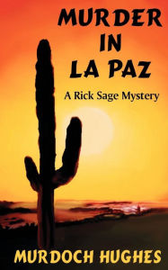 Title: Murder in la Paz: A Rick Sage Mystery, Author: Murdoch Hughes