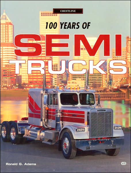 100 Years of Semi Trucks (Crestline Series) by Ron Adams, Hardcover ...