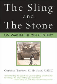 Title: The Sling and the Stone: On War in the 21st Century, Author: Colonel Thomas X. Hammes