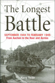 Title: Longest Battle: September 1944 to February 1945, From Aachen to the Roer and Across, Author: Harry  Yeide