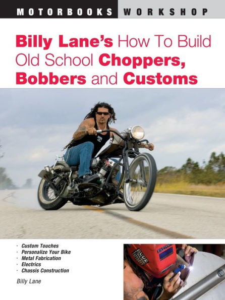 Billy Lane's How to Build Old School Choppers, Bobbers and Customs