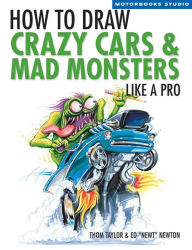 Title: How To Draw Crazy Cars & Mad Monsters Like a Pro, Author: Thom Taylor