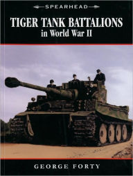 Title: Tiger Tank Battalions in World War II, Author: George Forty