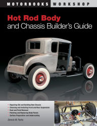 Title: Hot Rod Body and Chassis Builder's Guide, Author: Dennis W. Parks