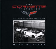 Title: The Corvette Factories: Building America's Sports Car, Author: Mike Mueller