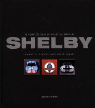 Title: The Complete Book of Shelby Automobiles: Cobras, Mustangs, and Super Snakes, Author: Colin Comer