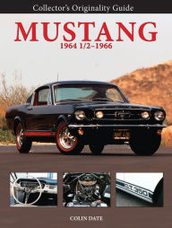 Title: Collector's Originality Guide Mustang 1964 1/2-1966, Author: Colin Date