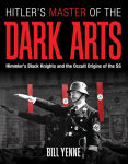 Alternative view 1 of Hitler's Master of the Dark Arts: Himmler's Black Knights and the Occult Origins of the SS