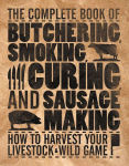 Alternative view 1 of The Complete Book of Butchering, Smoking, Curing, and Sausage Making: How to Harvest Your Livestock & Wild Game