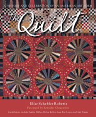 Title: The Quilt: A History and Celebration of an American Art Form, Author: Elise Schebler Roberts