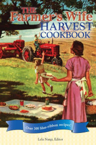 Title: The Farmer's Wife Harvest Cookbook: Over 300 blue-ribbon recipes!, Author: Lela Nargi